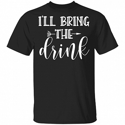 I'll Bring The Drink T-Shirt, Black, Unisex T-Shirt
