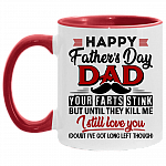 Happy Father's Day Your Farts Stink But Until They Kill Me I Still Love You Accent Mug, White/Red, 11 oz. Accent Mug