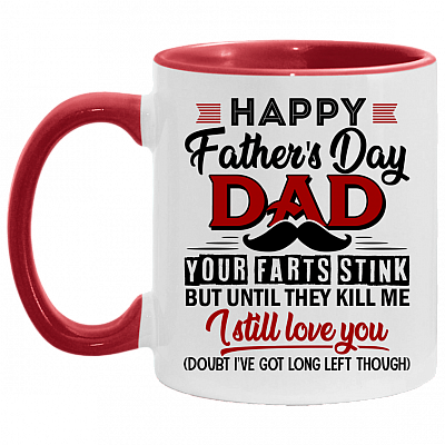 Happy Father's Day Your Farts Stink But Until They Kill Me I Still Love You Accent Mug, White/Red, 11 oz. Accent Mug