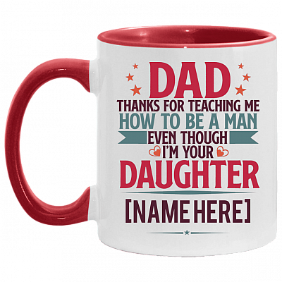 Personalized Dad Thanks For Teaching Me How To Be A Man I'm Your Daughter Accent Mug, White/Red, 11 oz. Accent Mug