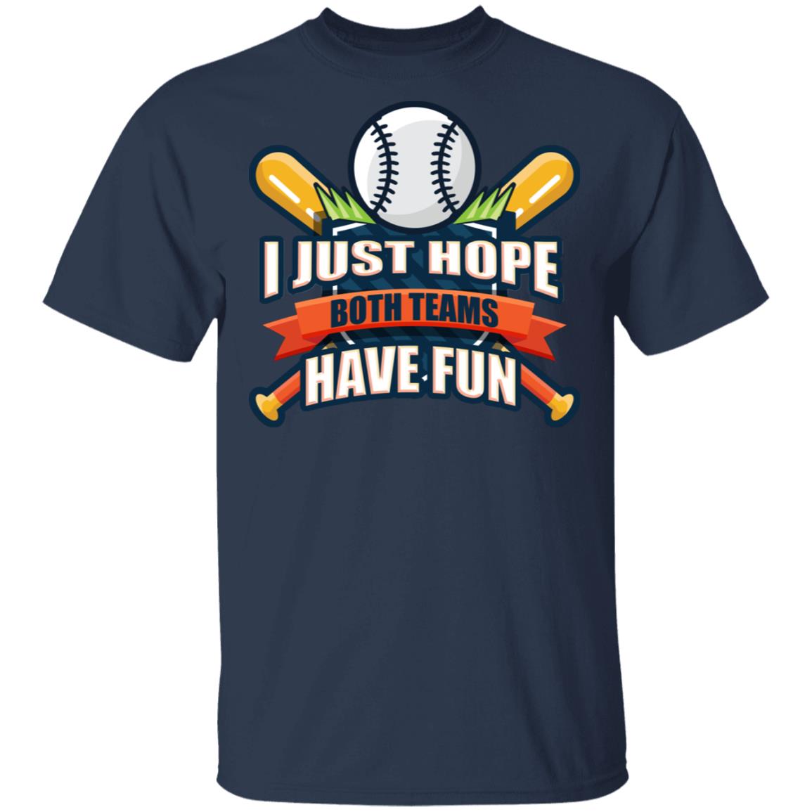 I Just Hope Both Teams Have Fun Funny Parents Watch Baseball Game T-Shirt, Navy, Unisex T-Shirt