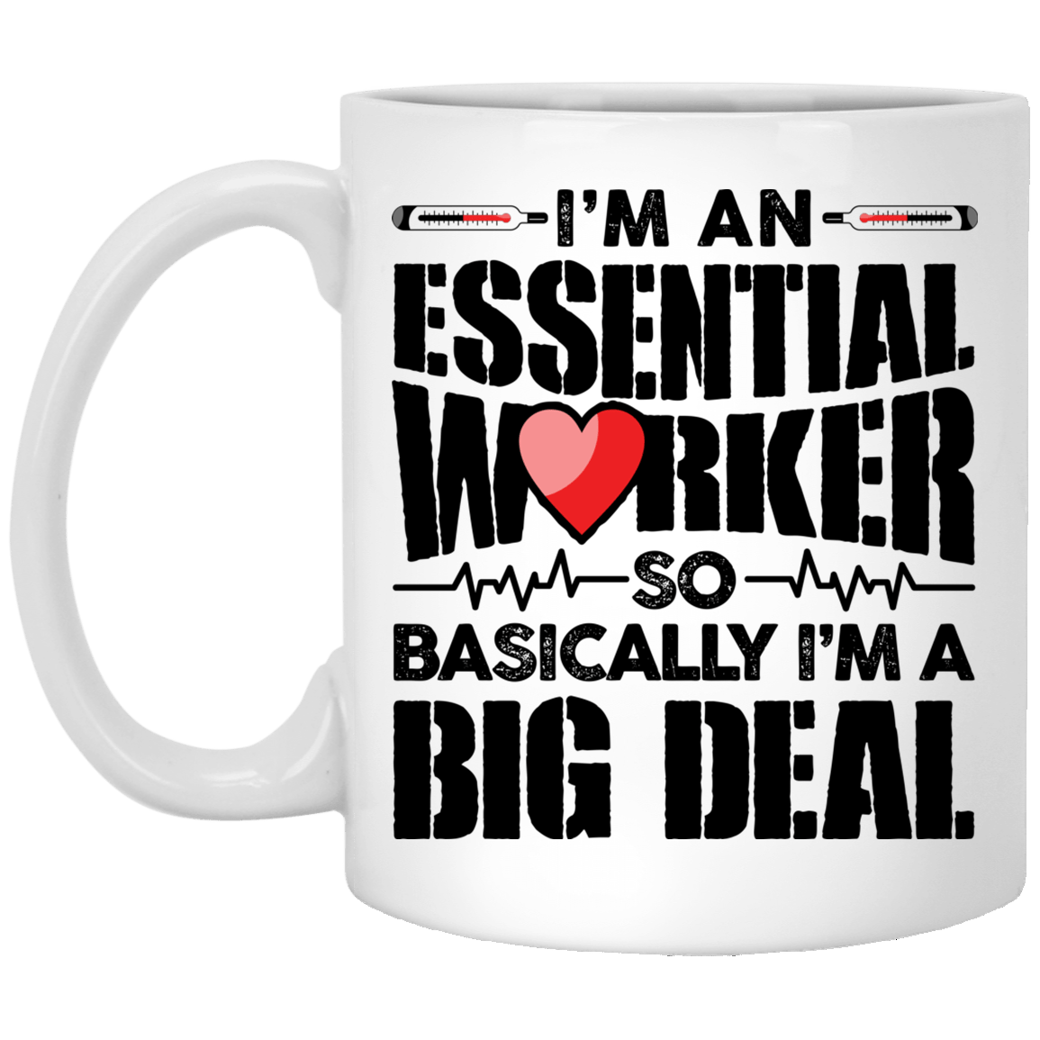 I'm An Essential Worker So Basically I'm An Big Deal - Nurse Ceramic Coffee Mug - Water Bottle, White, 11 oz. White Mug