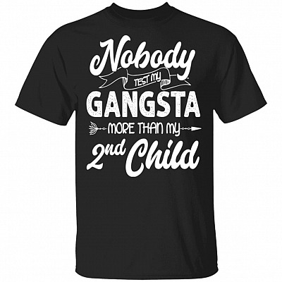 Nobody Test My Gangsta More Than My Second Child T-Shirt - Funny Dad Shirt, Black, Unisex T-Shirt