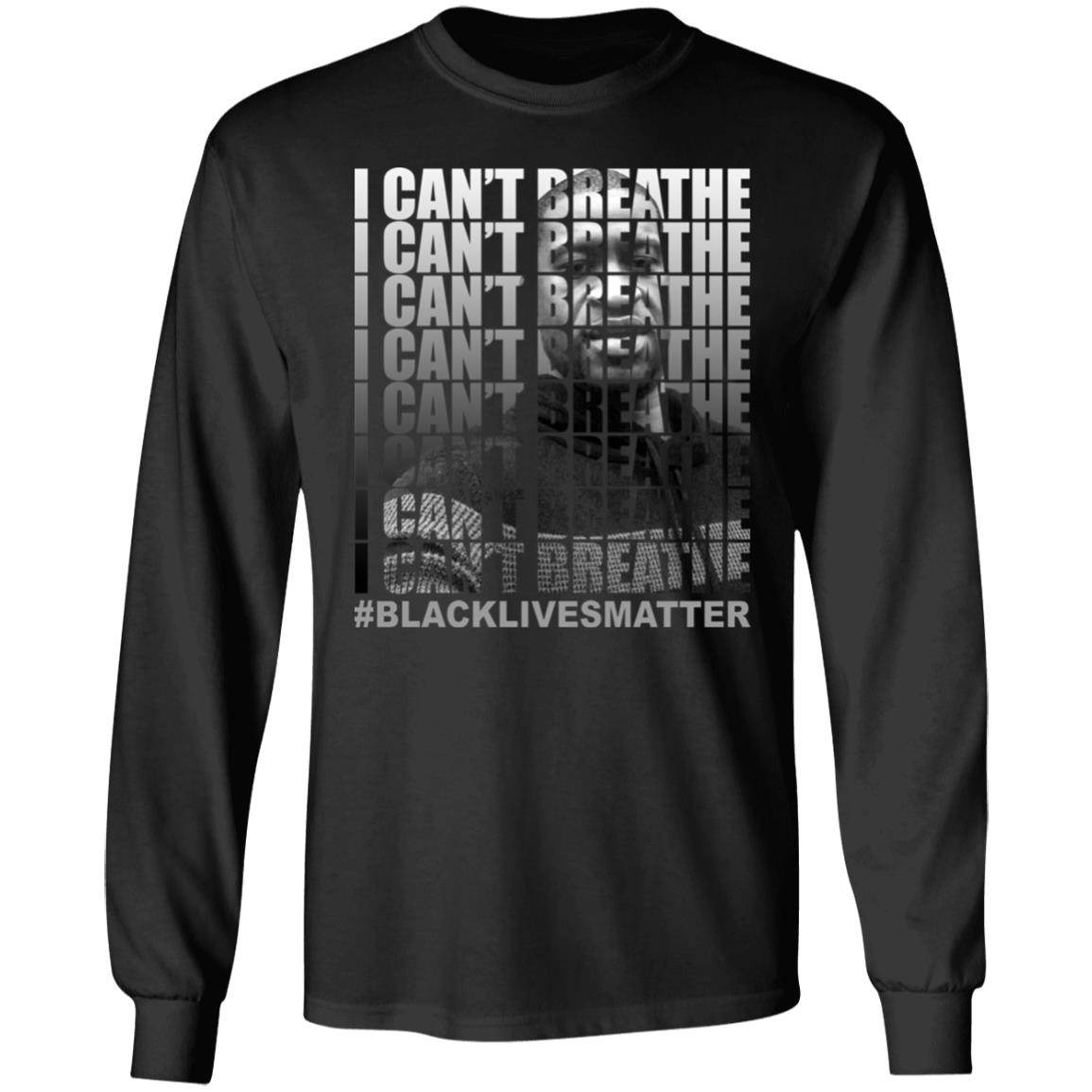 I Can't Breathe - Justice for George Big Floyd - Black Lives Matter Hoodie - Long Sleeve Shirt, Black, Long Sleeve
