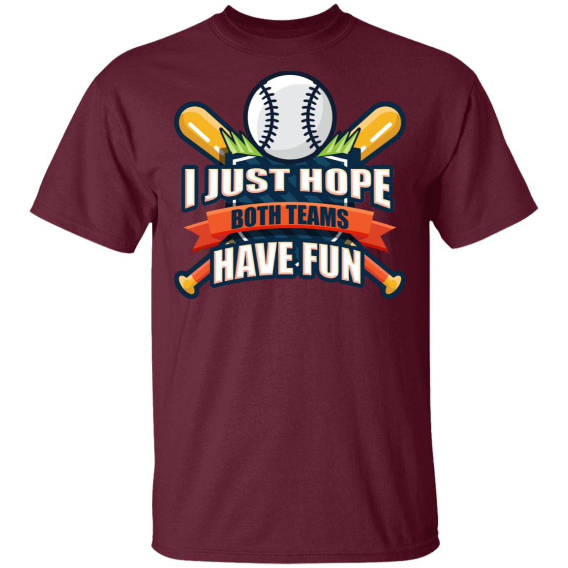I Just Hope Both Teams Have Fun Funny Parents Watch Baseball Game T-Shirt, Maroon, Unisex T-Shirt