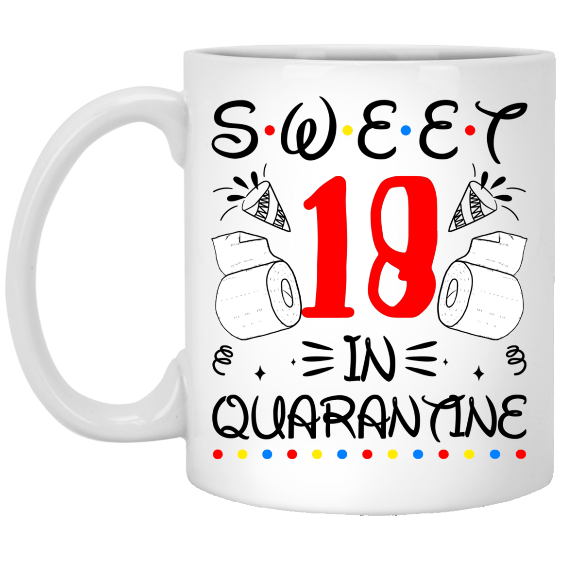 Sweet 18 In Quarantine Happy 18th Birthday 2020 Gifts Ceramic Coffee Mug - Water Bottle - Color Changing Mug, White, 11 oz. White Mug