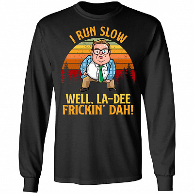 I Run Slow Well La-Dee Frickin' Dah Vintage Hoodie - Sweatshirt - Long Sleeve Shirt, Black, Long Sleeve