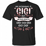 My Nickname Is Gigi But My Full Name Is Gigi Gigi T-Shirt - Funny Gigi Shirt, Black, Unisex T-Shirt