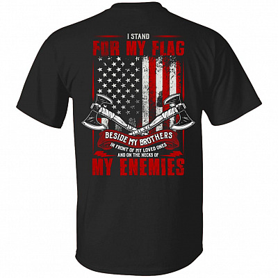 I Stand For My Flag Beside My Brothers In Front Of My Loved Ones Plain Front - Print On Back T-Shirt, Black, Unisex T-Shirt