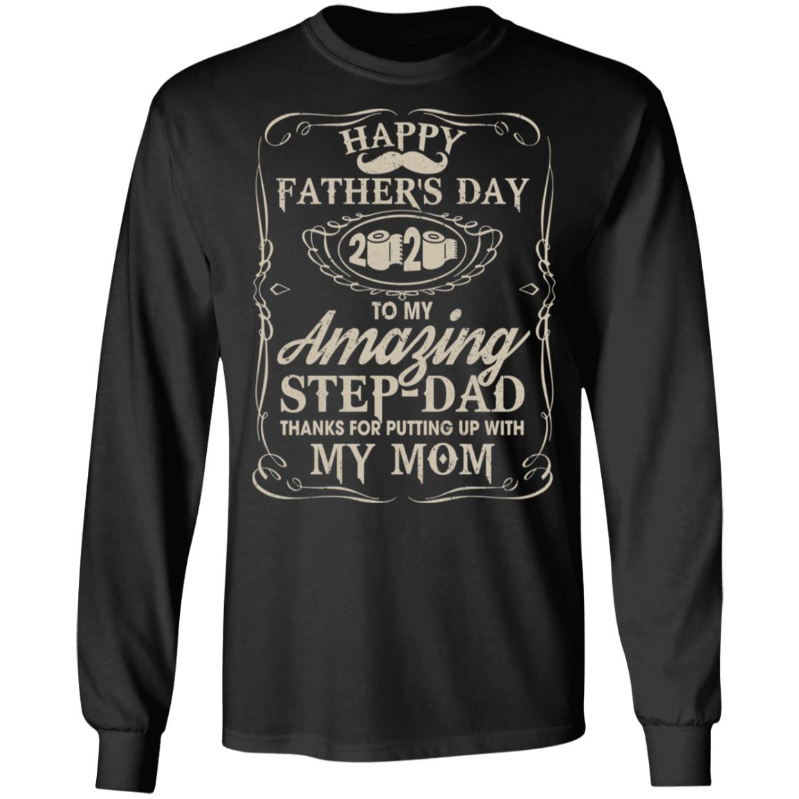Happy Father's Day 2020 To My Step Dad Quarantined Hoodie Sweatshirt- Thanks For Putting Up With My Mom Shirt, Black, Long Sleeve Happy Father's Day 2020 To My Step Dad Quarantined Hoodie Sweatshirt- Thanks For Putting Up With My Mom Shirt, Black, Long Sleeve