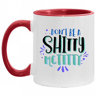 Don't Be A Shitty Mctitty Funny Accent Mug - Ceramic Coffee Mug, White/Red, 11 oz. Accent Mug