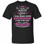 I'm An August Girl I Was Born With My Heart On My Sleeve A Fire In My Soul and A Mouth I Can't Control T-Shirt, Black, Unisex T-Shirt