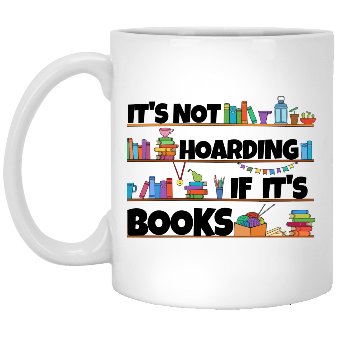 It's Not Hoarding If It's Books Ceramic Coffee Mug - Water Bottle - Color Changing Mug, White, 11 oz. White Mug It's Not Hoarding If It's Books Ceramic Coffee Mug - Water Bottle - Color Changing Mug, White, 11 oz. White Mug