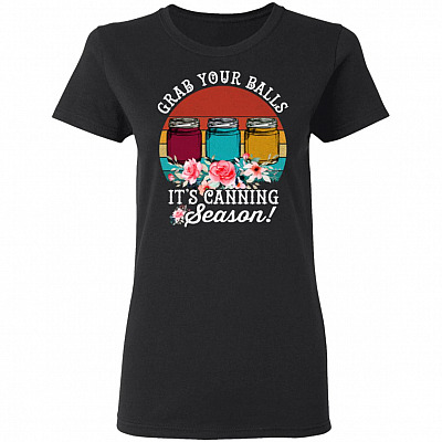 Grabs Your Balls T-Shirt Its Canning Season T-Shirt - Funny Sarcasms Memes Mason Jars Preservation Tee Shirt, Black, Ladies T-Shirt