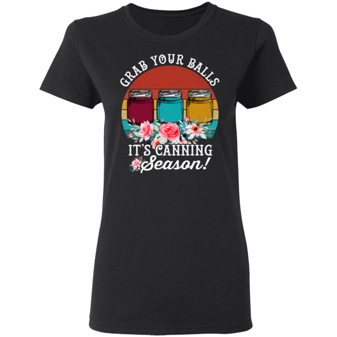 Grabs Your Balls T-Shirt Its Canning Season T-Shirt - Funny Sarcasms Memes Mason Jars Preservation Tee Shirt, Black, Ladies T-Shirt