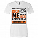 If You Kick Me When I'm Down You Better Pray I Don't Get Up Tiger T-Shirt - V-Neck, White, V-Neck T-Shirt