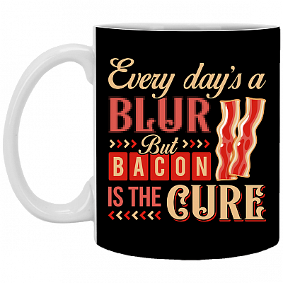 Every Day's a Blur but Bacon Is the Cure Ceramic Coffee Mug - Beer Stein - Water Bottle, Black, 11 oz. White Mug