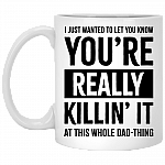 You're Really Killin' It At This Whole Dad Thing Ceramic Coffee Mug - Funny Fathers Day Gifts Daddy Mug, White, 11 oz. White Mug