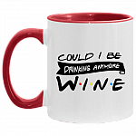 Could I Be Drinking Anymore Wine Accent Mug, White/Red, 11 oz. Accent Mug