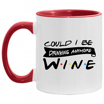 Could I Be Drinking Anymore Wine Accent Mug, White/Red, 11 oz. Accent Mug