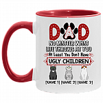 Personalized Dad No Matter What Life Throws at You at Least You Don't Have Ugly Children Three Custom Accent Mug, White/Red, 11 oz. Accent Mug
