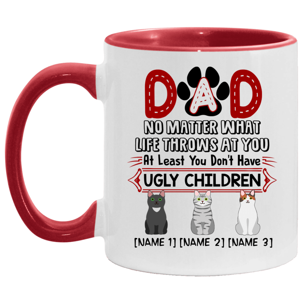 Personalized Dad No Matter What Life Throws at You at Least You Don't Have Ugly Children Three Custom Accent Mug, White/Red, 11 oz. Accent Mug