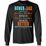 Bonus-Dad You May Not Have Given Me Life Father's Day Hoodie - Sweatshirt - Long Sleeve Shirt, Black, Long Sleeve