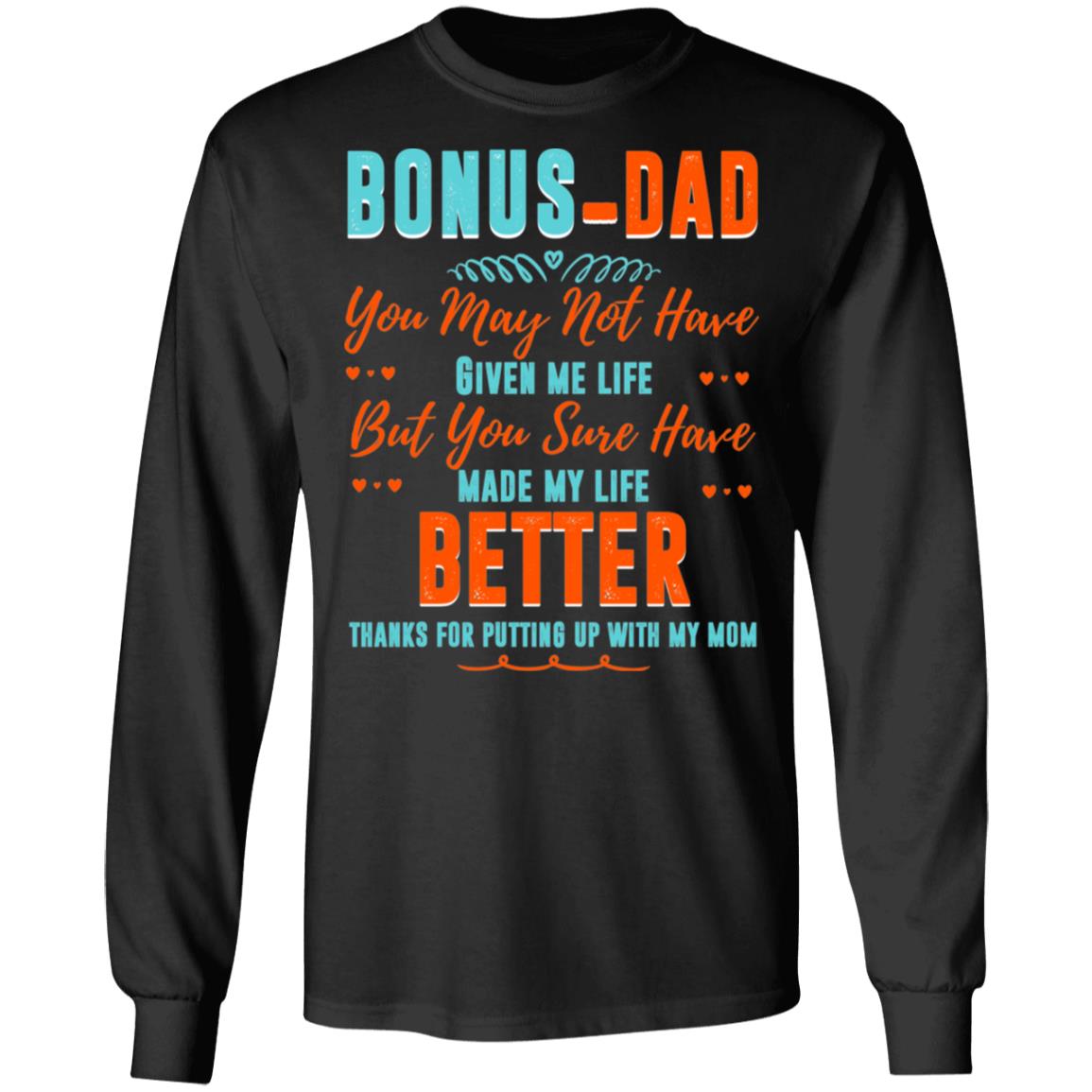 Bonus-Dad You May Not Have Given Me Life Father's Day Hoodie - Sweatshirt - Long Sleeve Shirt, Black, Long Sleeve