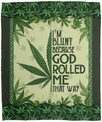 I'm Blunt Because God Rolled Me That Way Weed Cannabis 420 Fleece Blanket - Premium Sherpa Blanket - Woven Blanket, White, Cozy Plush Fleece Blanket - 50x60