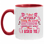 I Find Myself Using the Word Shitshow Significantly More Than I Used to Accent Mug, White/Red, 11 oz. Accent Mug
