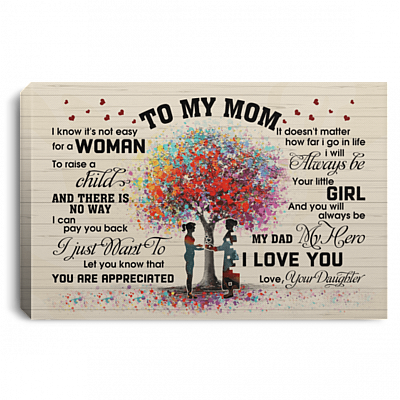 From Daughter to My Mom I Know It's Not Easy for a Woman to Raise a Child Framed Canvas - Unframed Poster, White, 0.75'' Framed Canvas