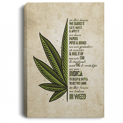 In This House We Smoke It Eat It Vape It We Believe In Weed - Cannabis Framed Canvas Prints - Unframed Poster, White, 0.75'' Framed Canvas
