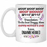 Woof Woof Woof Translation To The Best Doggy Mom Personalized Name Mother's Day Coffee Mug - Water Bottle - Travel Mug, White, 11 oz. White Mug Woof Woof Woof Translation To The Best Doggy Mom Personalized Name Mother's Day Coffee Mug - Water Bottle - Travel Mug, White, 11 oz. White Mug