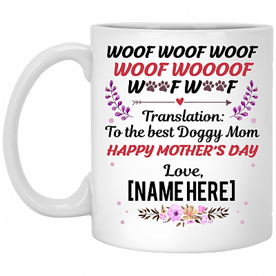 Woof Woof Woof Translation To The Best Doggy Mom Personalized Name Mother's Day Coffee Mug - Water Bottle - Travel Mug, White, 11 oz. White Mug