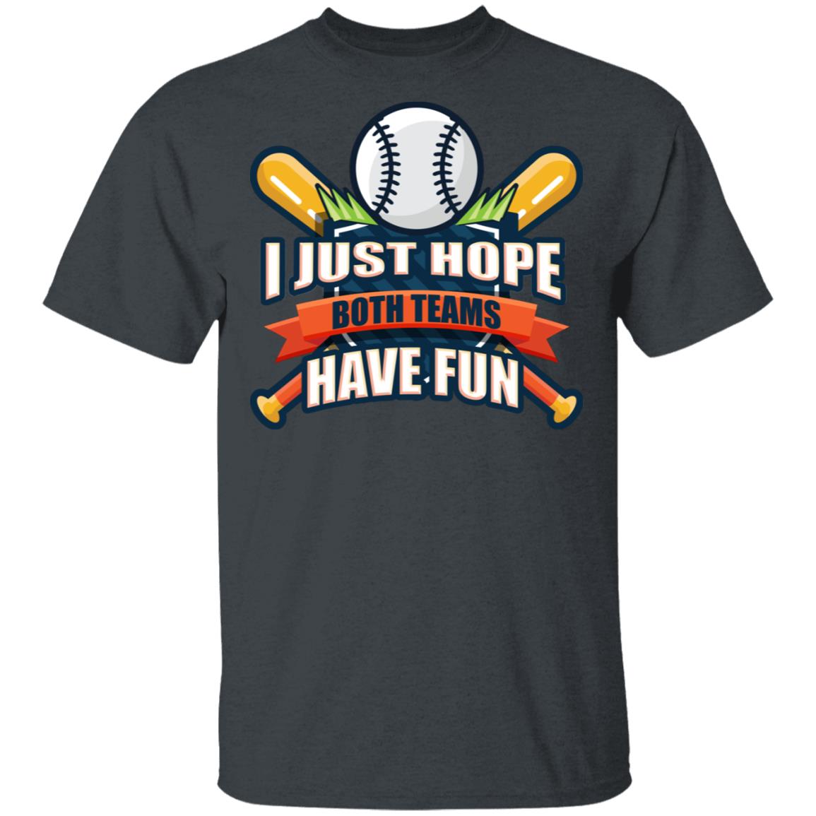 I Just Hope Both Teams Have Fun Funny Parents Watch Baseball Game T-Shirt, Dark Heather, Unisex T-Shirt