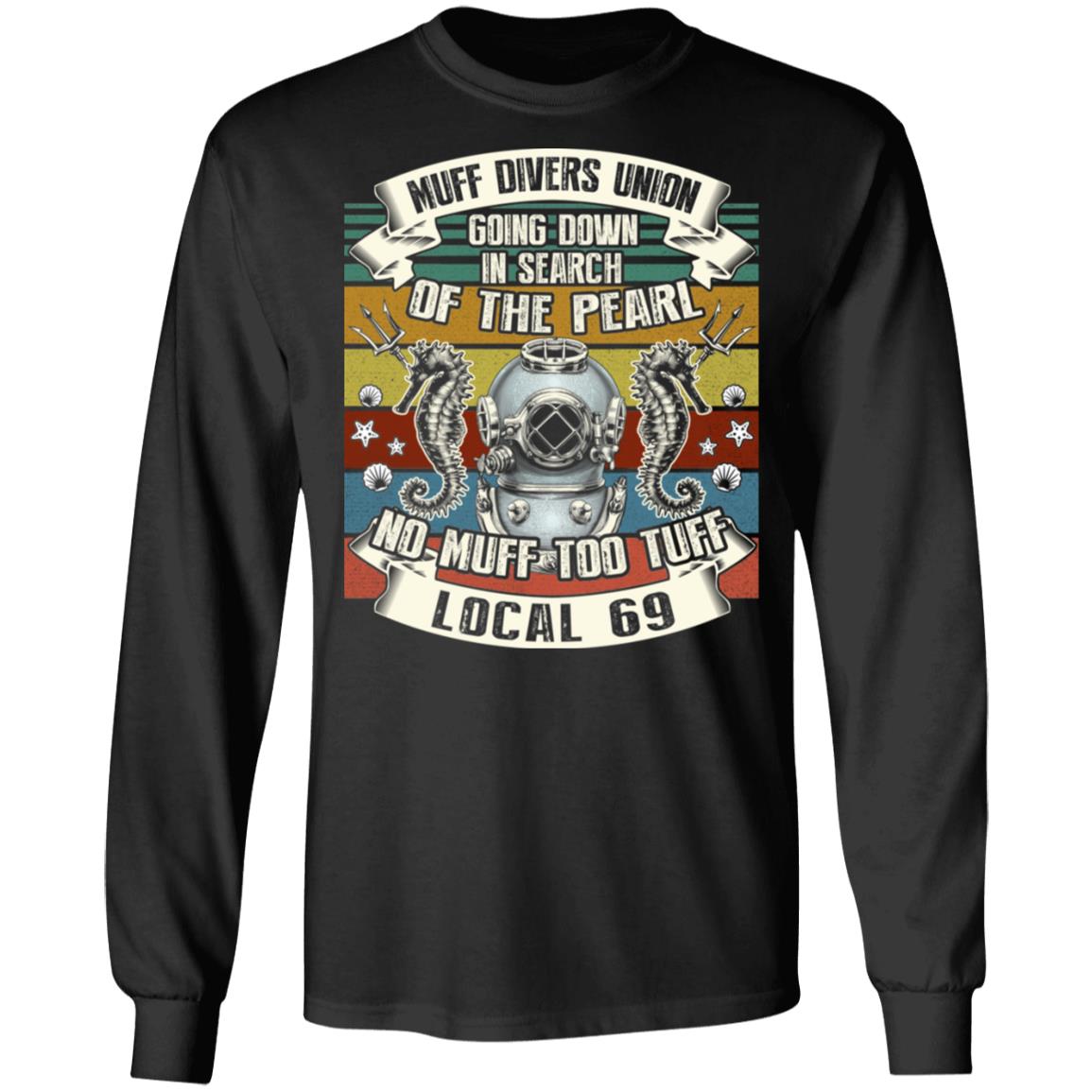 Muff Divers Union Going Down In Search Of The Pearl Hoodie Sweatshirt - No Muff Too Tuff Local 69 T-Shirt, Black, Long Sleeve