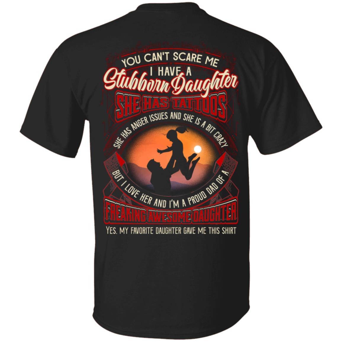 You Can't Scare Me I Have a Stubborn Daughter I'm A Proud Dad Of A Freaking Awesome Daughter Print On Back T-Shirt, Black, Unisex T-Shirt