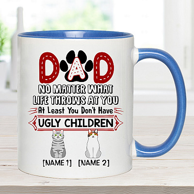 Alternative view of Personalized Dad No Matter What Life Throws at You at Least You Don't Have Ugly Children Two Custom Accent Mug