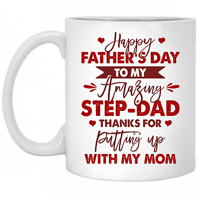 Happy Father's Day To My Amazing Step-Dad Thanks For Putting Up With My Mom Ceramic Coffee Mug - Beer Stein, White, 11 oz. White Mug