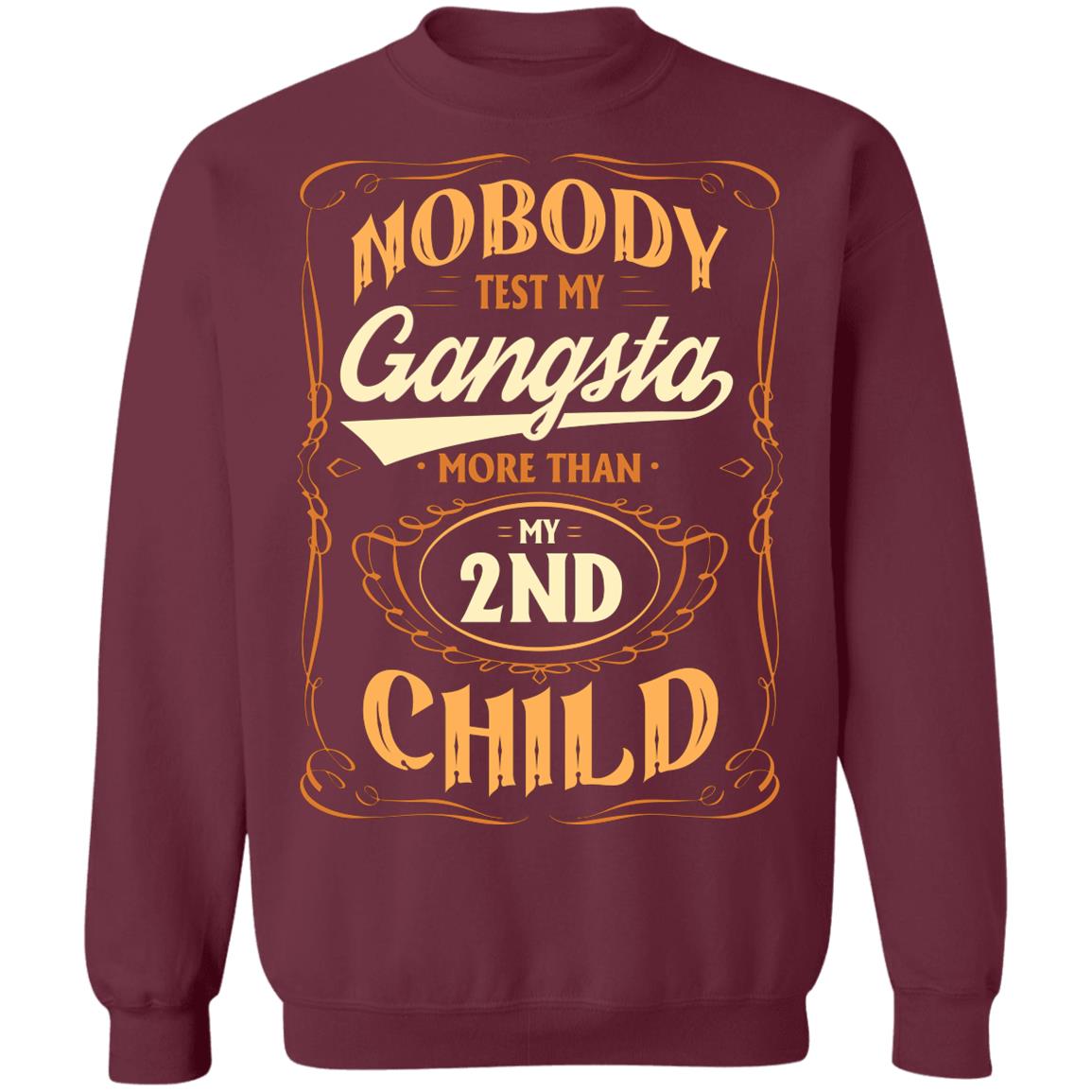 Nobody Test My Gangsta More Than My 2nd Child Gift Hoodie Sweatshirt - Funny Dad Daddy Fathers Day Meme Shirt, Maroon, Sweatshirt