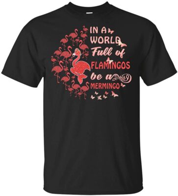 in A World Full of Flamingos Be A Mermingo T-Shirt - Funny Drunk Flamingos Drink Beer Wine Drinking Shirt