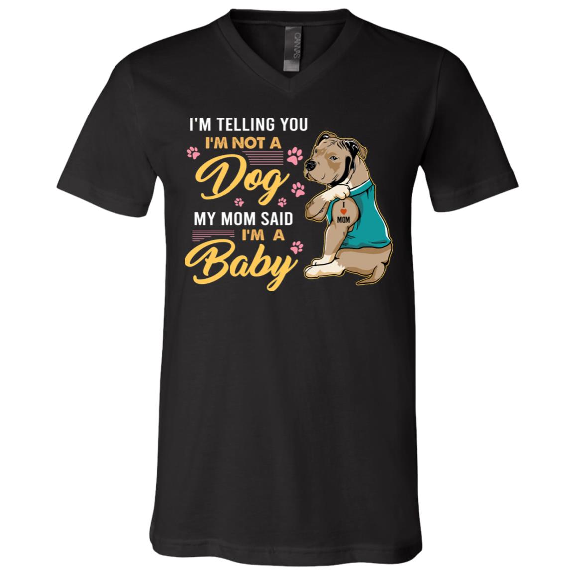 Pitbull I'm Telling You I'm Not A Dog My Mom Said I'm A Baby T-Shirt - V-Neck Tee - Pitbull Tattoo Lover Shirt, Black, V-Neck T-Shirt Pitbull I'm Telling You I'm Not A Dog My Mom Said I'm A Baby T-Shirt - V-Neck Tee - Pitbull Tattoo Lover Shirt, Black, V-Neck T-Shirt