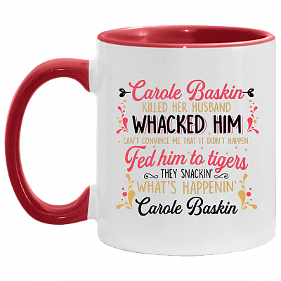 Carole Baskin Killed Her Husband Whacked Him Funny Accent Mug, White/Red, 11 oz. Accent Mug