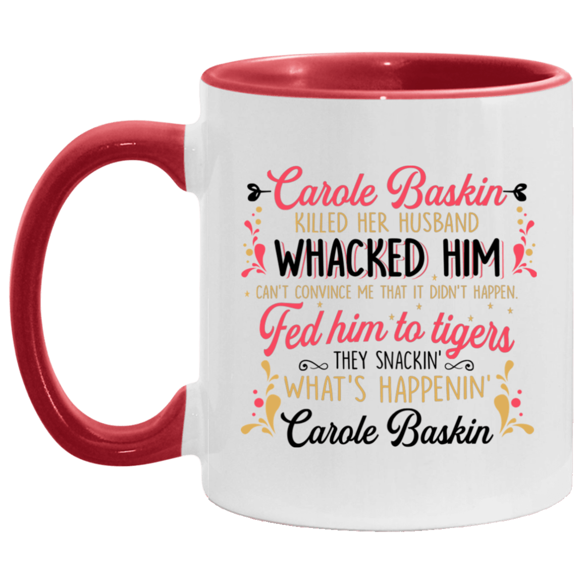 Carole Baskin Killed Her Husband Whacked Him Funny Accent Mug, White/Red, 11 oz. Accent Mug