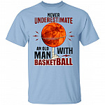 Never Underestimate An Old Man With Basketball T-Shirt - Funny Old Man Basketball Player Saying Meme T-Shirt, Light Blue, Unisex T-Shirt