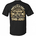 I'm A Mechanic Of Course I'm Crazy Do You Think A Sane Person Would Do This Job Print On Back T-Shirt, Black, Unisex T-Shirt