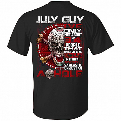 July Guy i've only met about 3 or 4 people - I'm just an ashole Print On Back Only - Plain Front T-Shirt, Black, Unisex T-Shirt