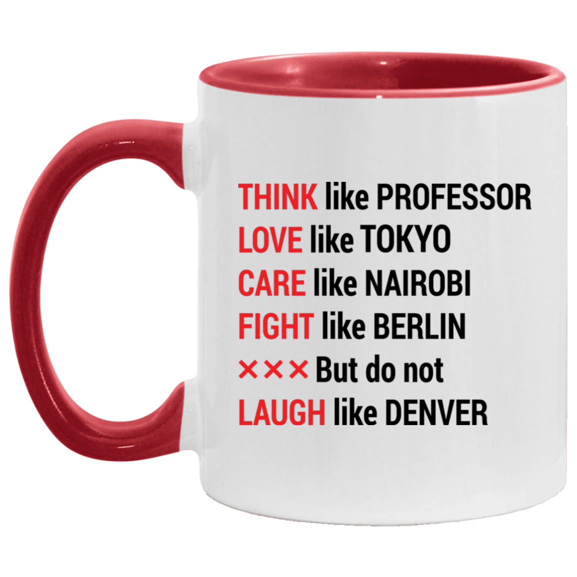 Think Like Professor Love Like Tokyo Care Like Nairobi Fight Like Berlin But Do Not Laugh Like Denver Accent Mug, White/Red, 11 oz. Accent Mug