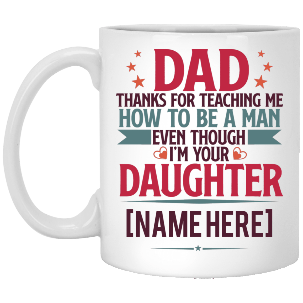 Personalized Dad Thanks For Teaching Me How To Be A Man I'm Your Daughter Mug - Water Bottle - Beer Stein, White, 11 oz. White Mug