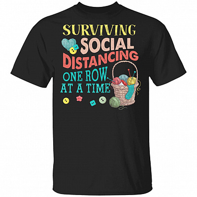 Surviving Social Distancing One Row At Time T-Shirt - Funny Yarn Quarantined Shirt, Black, Unisex T-Shirt